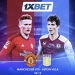 Manchester United v Aston Villa: 1xBet evaluates top Premier League match participants chances
