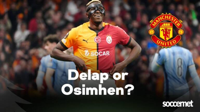 Liam Delap or Victor Osimhen: Man United make final decision on Super Eagles star