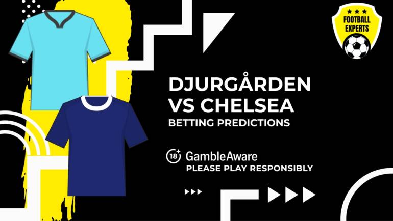 Djurgården vs Chelsea predictions, odds and betting tips